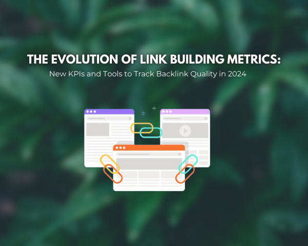 The Evolution of Link Building Metrics: New KPIs and Tools to Track Backlink Quality in 2024