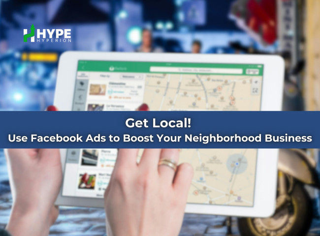 Get Local! Use Facebook Ads to Boost Your Neighborhood Business